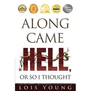 Along Came Hell, or So I Thought -- Lois Young